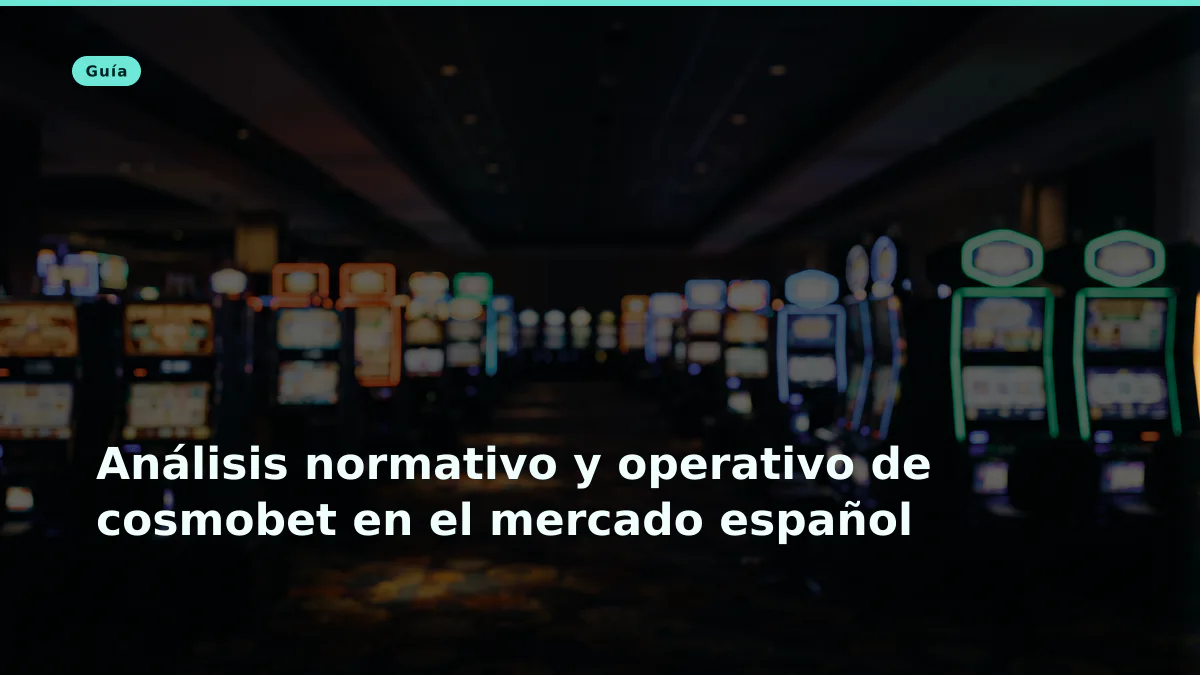 Análisis normativo y operativo de cosmobet en el mercado español