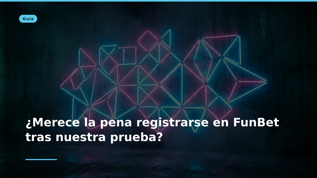 ¿Merece la pena registrarse en FunBet tras nuestra prueba?