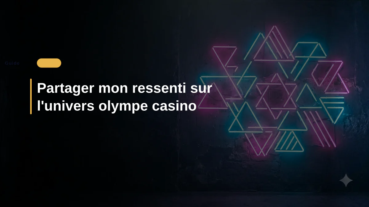 Partager mon ressenti sur l'univers olympe casino