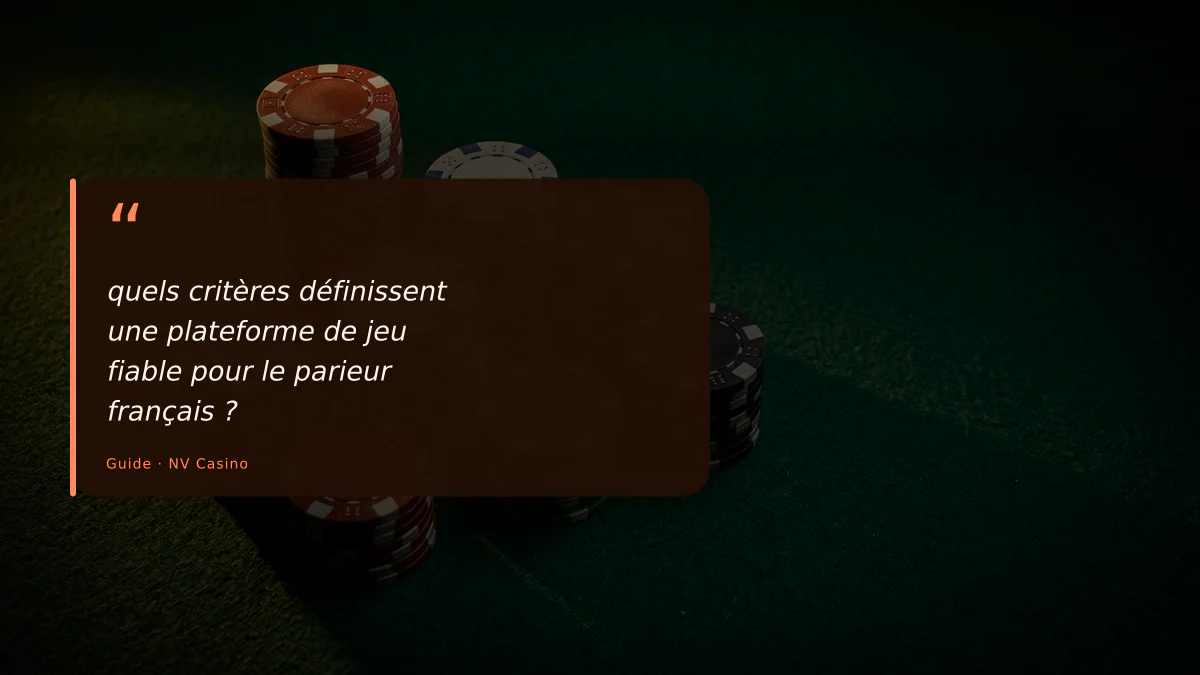 quels critères définissent une plateforme de jeu fiable pour le parieur français ?