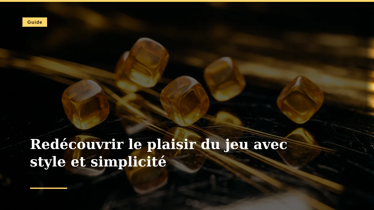 Redécouvrir le plaisir du jeu avec style et simplicité