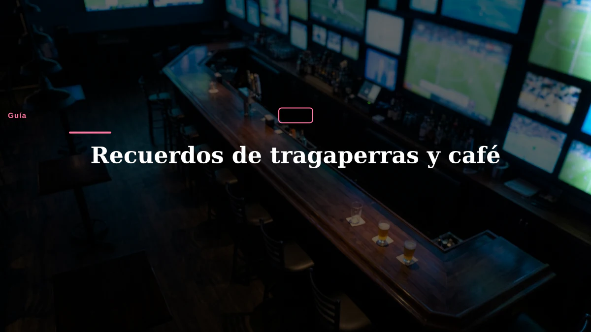 Recuerdos de tragaperras y café