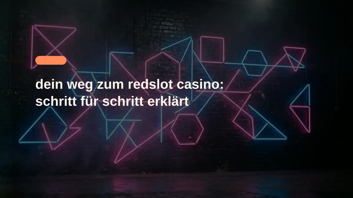 dein weg zum redslot casino: schritt für schritt erklärt