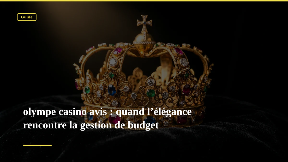 olympe casino avis : quand l’élégance rencontre la gestion de budget