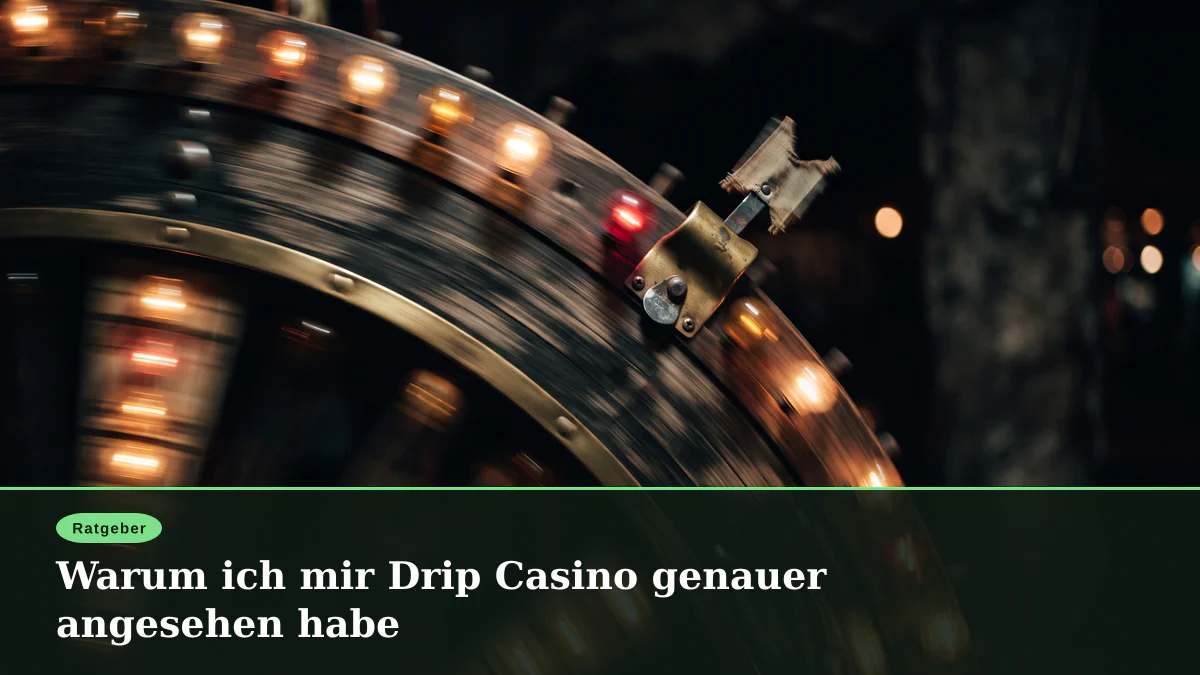 Warum ich mir Drip Casino genauer angesehen habe