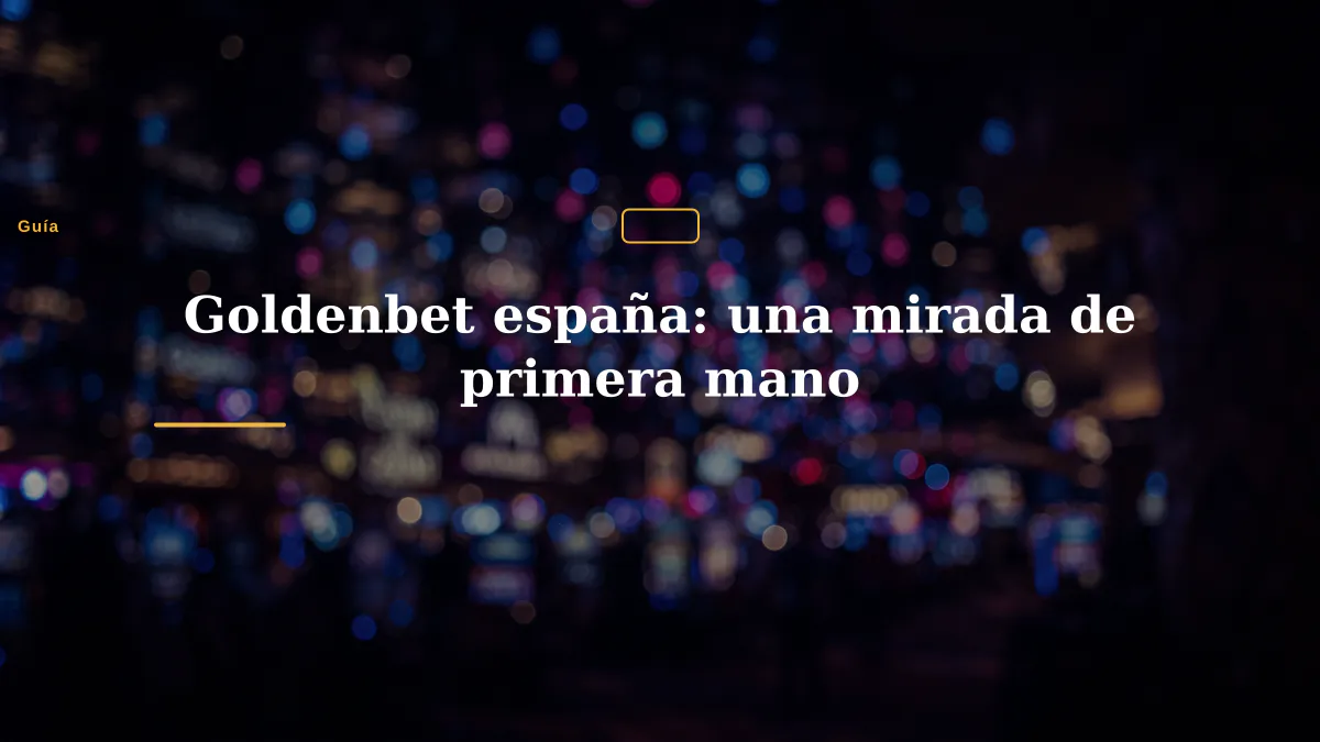 Goldenbet españa: una mirada de primera mano