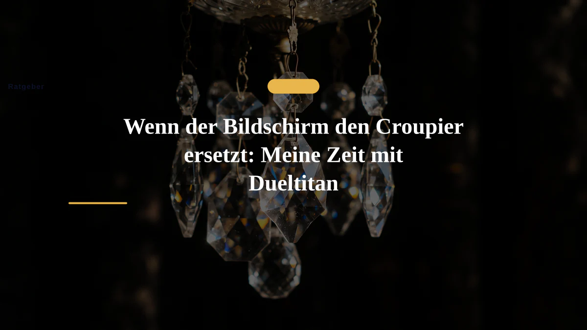 Wenn der Bildschirm den Croupier ersetzt: Meine Zeit mit Dueltitan