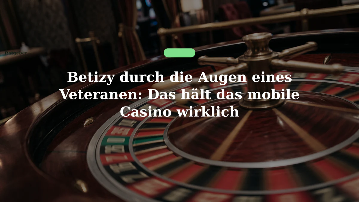 Betizy durch die Augen eines Veteranen: Das hält das mobile Casino wirklich