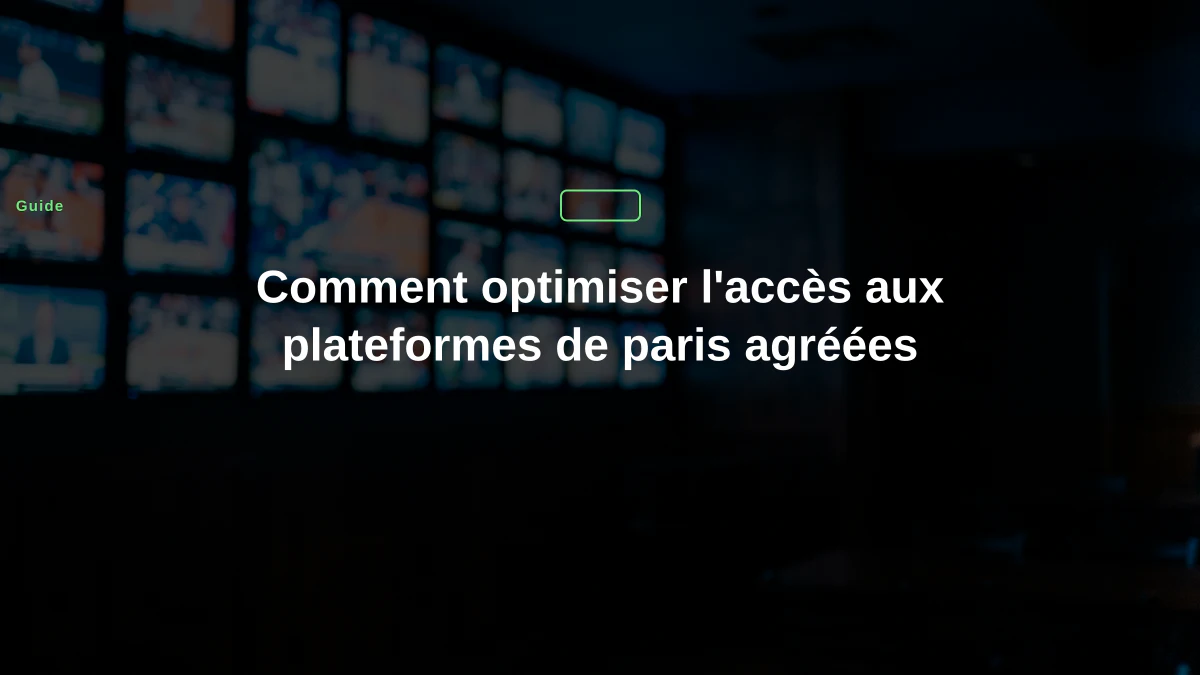 Comment optimiser l'accès aux plateformes de paris agréées