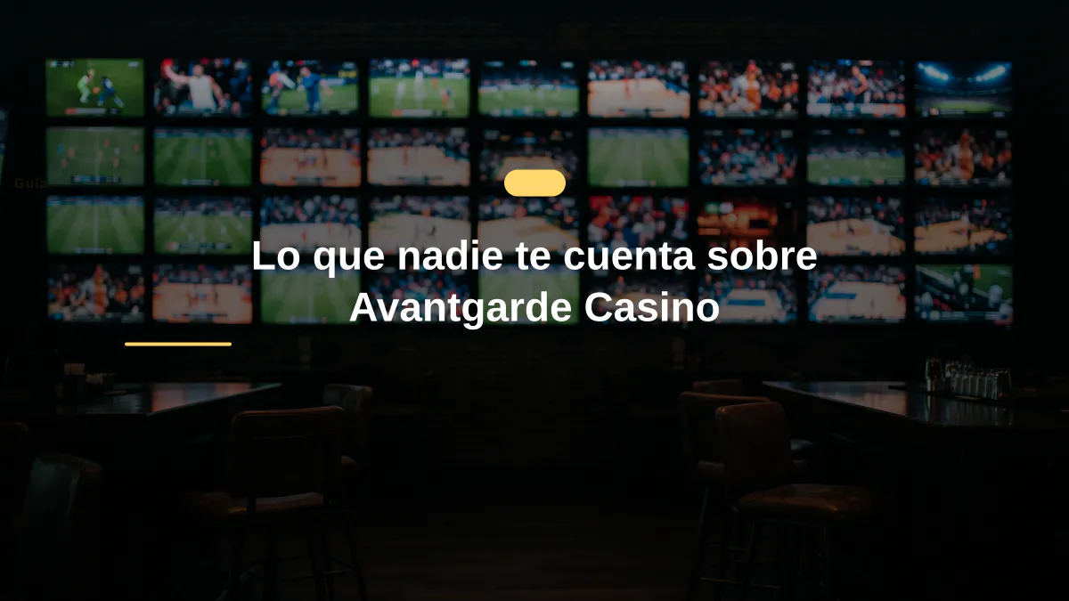 Lo que nadie te cuenta sobre Avantgarde Casino