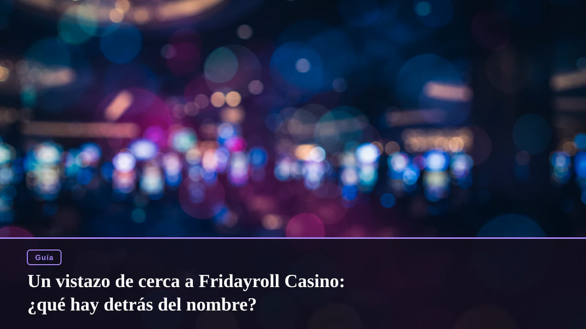 Un vistazo de cerca a Fridayroll Casino: ¿qué hay detrás del nombre?
