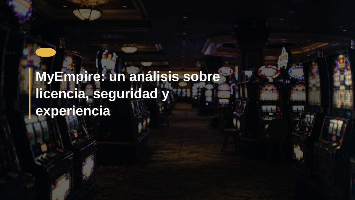 MyEmpire: un análisis sobre licencia, seguridad y experiencia