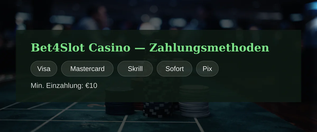 Bet4Slot Casino — Zahlungsmethoden: Visa, Mastercard, Skrill, Sofort, Pix