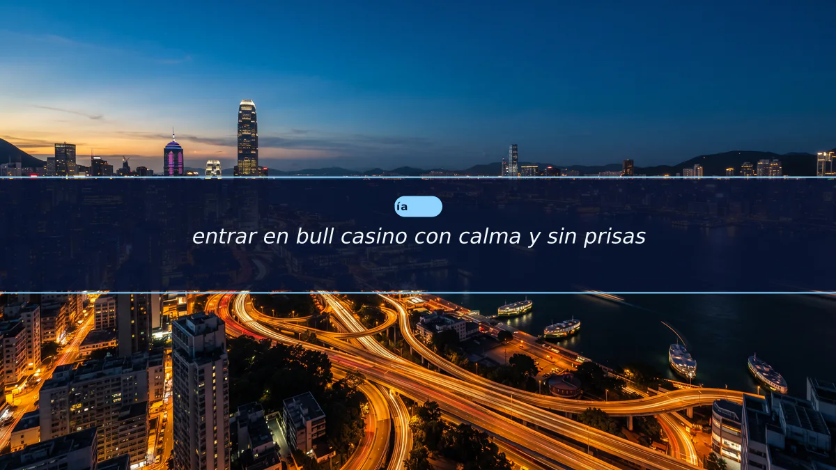 entrar en bull casino con calma y sin prisas