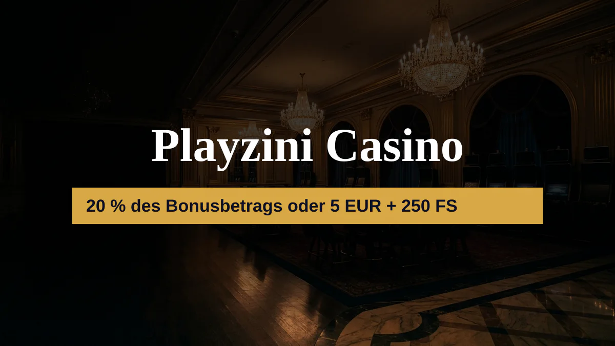 Playzini Casino — Willkommensbonus 20 % des Bonusbetrags oder 5 EUR + 250 FS, Zahlungen: Visa, Mastercard, Skrill, Neteller, Sofort