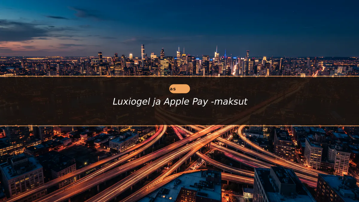 Luxiogel ja Apple Pay -maksut