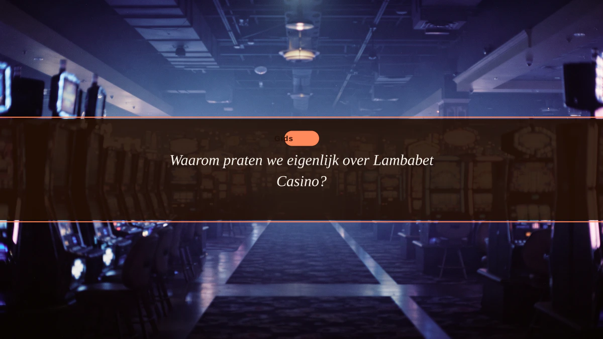 Waarom praten we eigenlijk over Lambabet Casino?