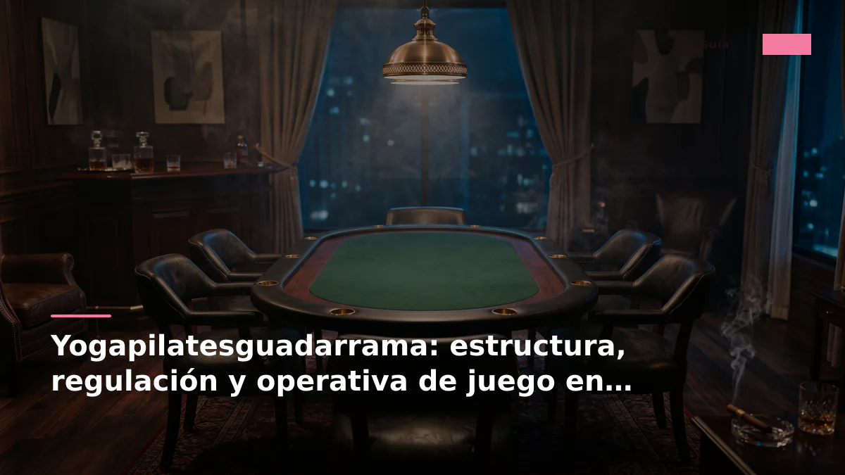 Yogapilatesguadarrama: estructura, regulación y operativa de juego en España