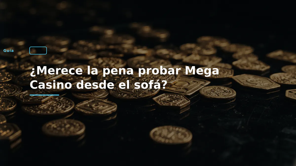 ¿Merece la pena probar Mega Casino desde el sofá?