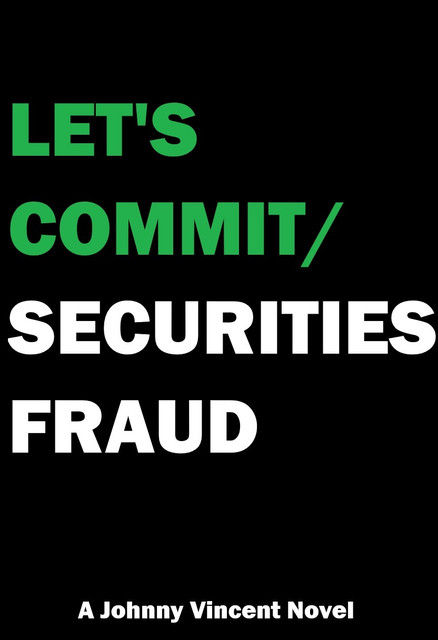 3-Lets-Commit-Security-Fraud