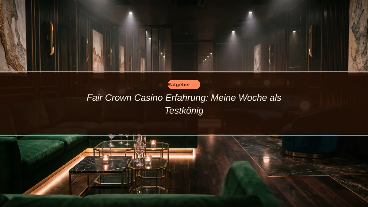 Fair Crown Casino Erfahrung: Meine Woche als Testkönig