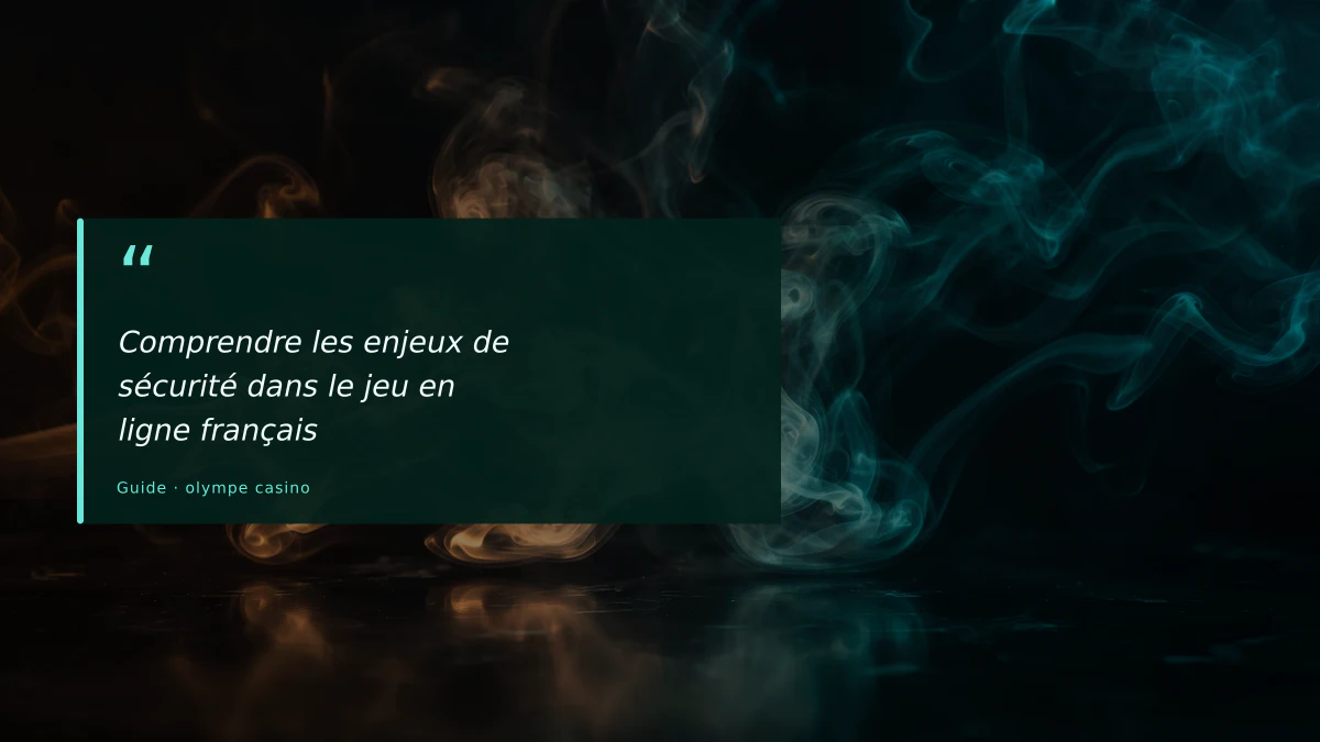 Comprendre les enjeux de sécurité dans le jeu en ligne français