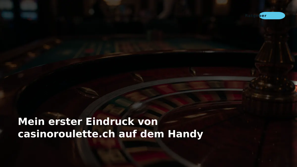 Mein erster Eindruck von casinoroulette.ch auf dem Handy