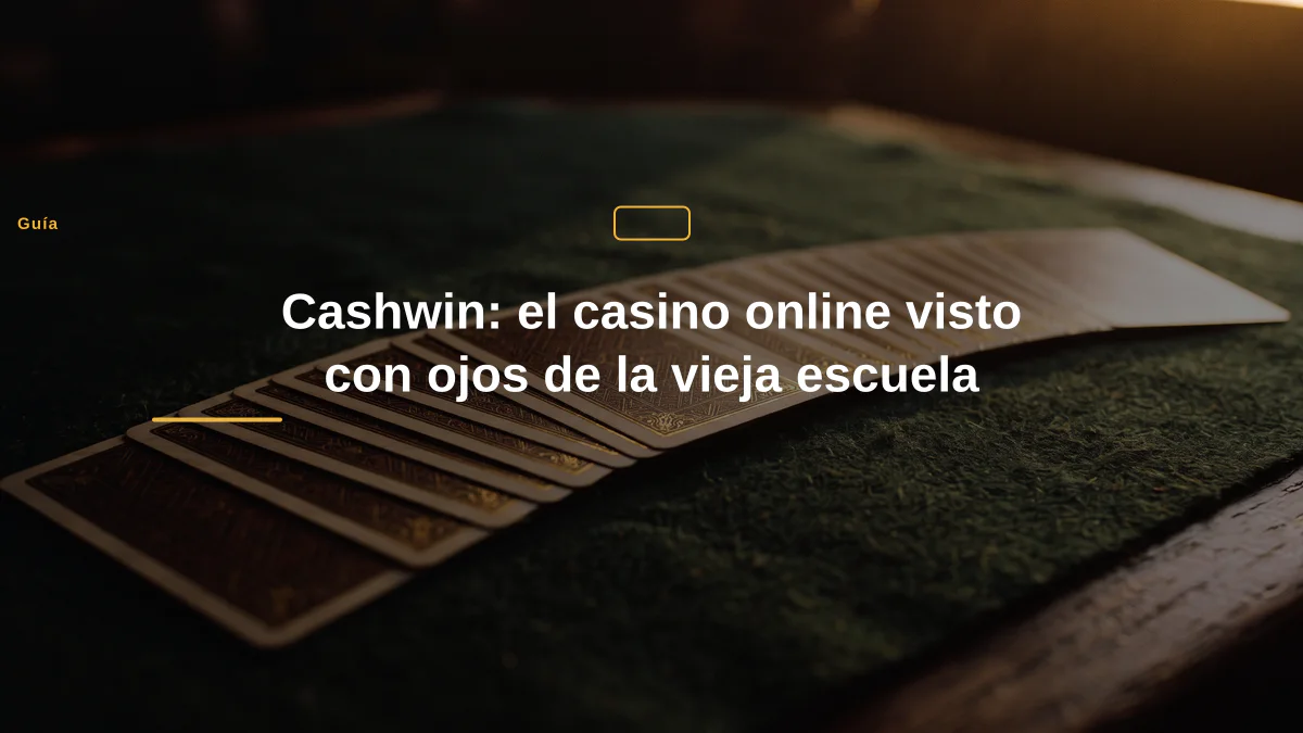 Cashwin: el casino online visto con ojos de la vieja escuela