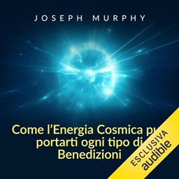 Joseph Murphy – Come l’energia Cosmica può portarti ogni tipo di benedizioni (2021) (mp3 – 128 kbps)