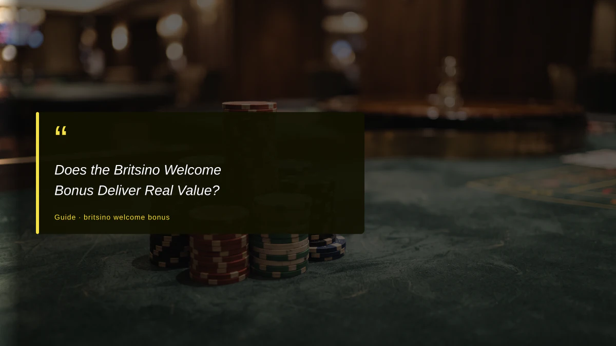 Does the Britsino Welcome Bonus Deliver Real Value?