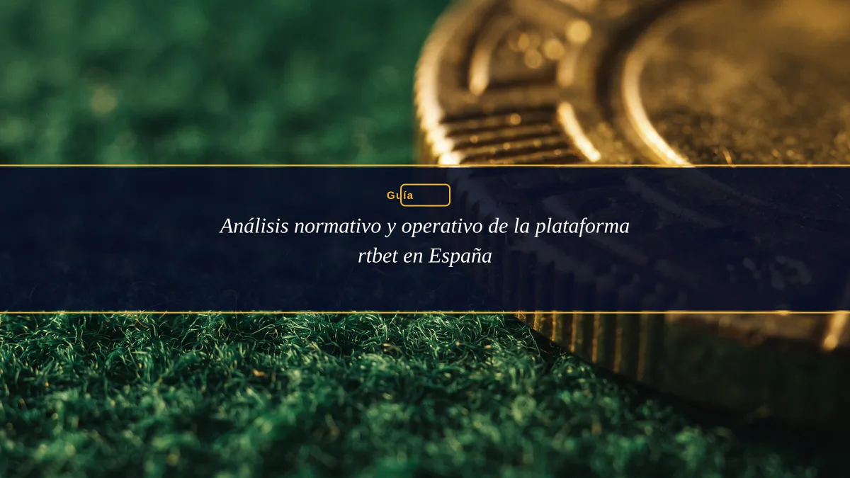 Análisis normativo y operativo de la plataforma rtbet en España