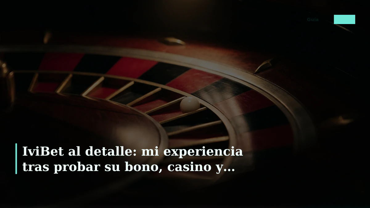 IviBet al detalle: mi experiencia tras probar su bono, casino y atención al cliente
