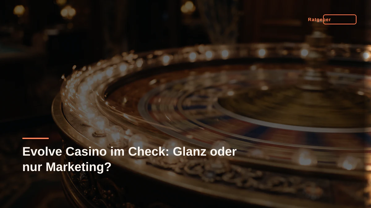 Evolve Casino im Check: Glanz oder nur Marketing?