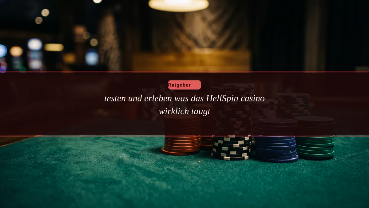 testen und erleben was das HellSpin casino wirklich taugt