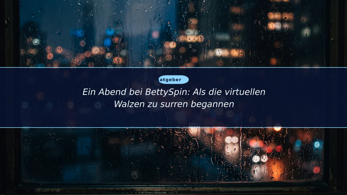 Ein Abend bei BettySpin: Als die virtuellen Walzen zu surren begannen