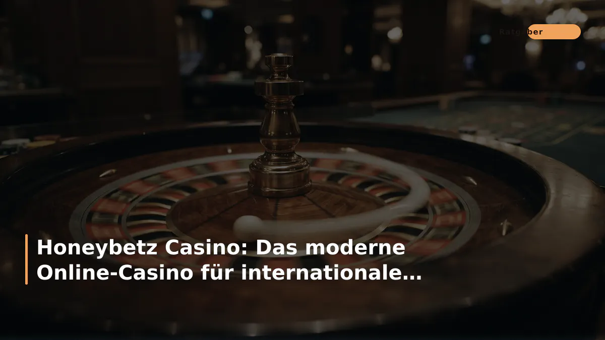 Honeybetz Casino: Das moderne Online-Casino für internationale Spieler