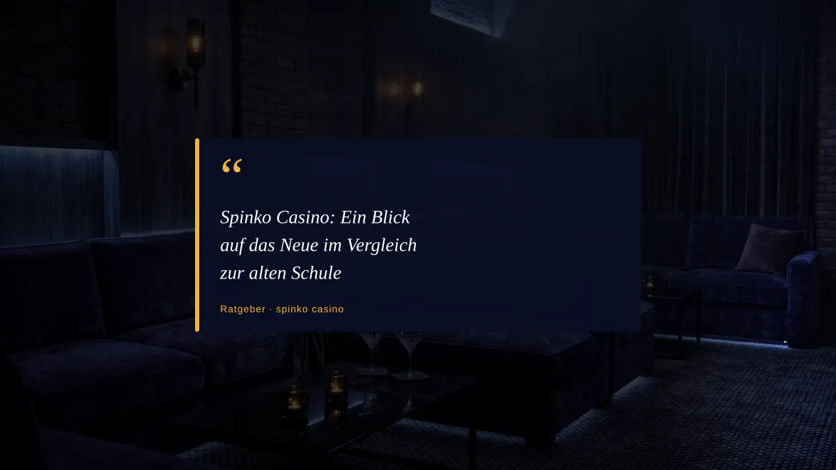Spinko Casino: Ein Blick auf das Neue im Vergleich zur alten Schule
