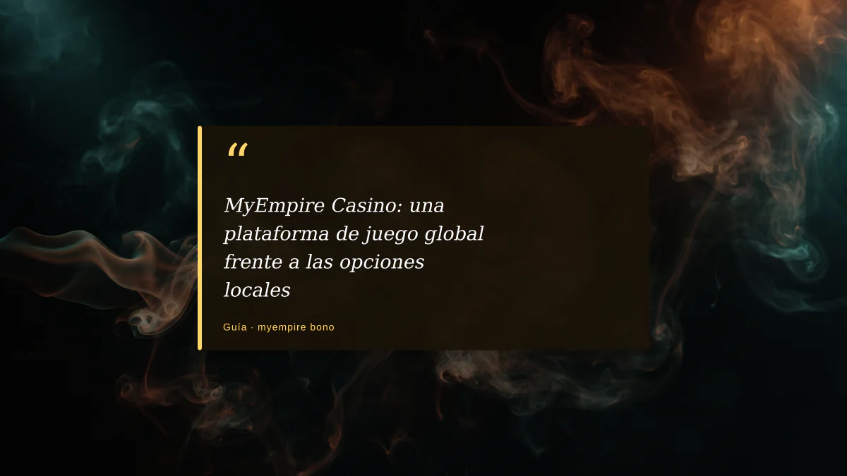 MyEmpire Casino: una plataforma de juego global frente a las opciones locales