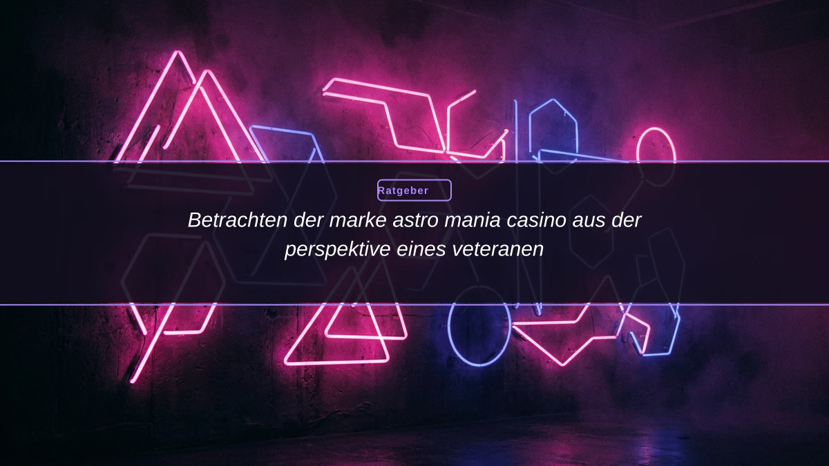 Betrachten der marke astro mania casino aus der perspektive eines veteranen