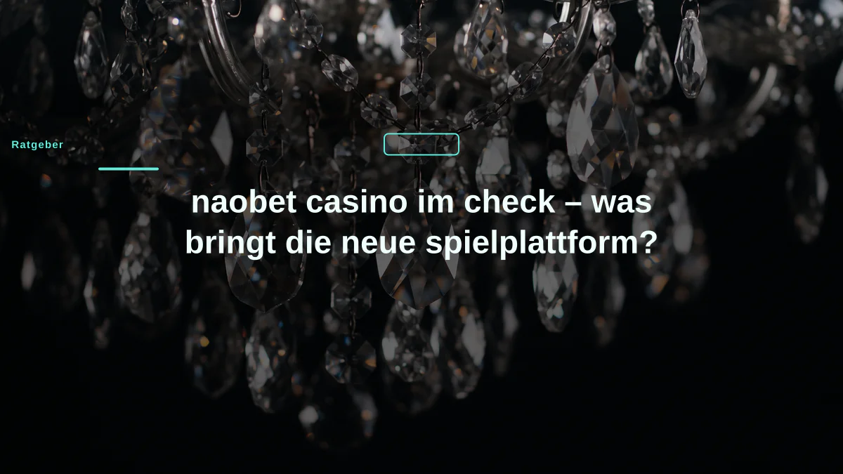 naobet casino im check – was bringt die neue spielplattform?