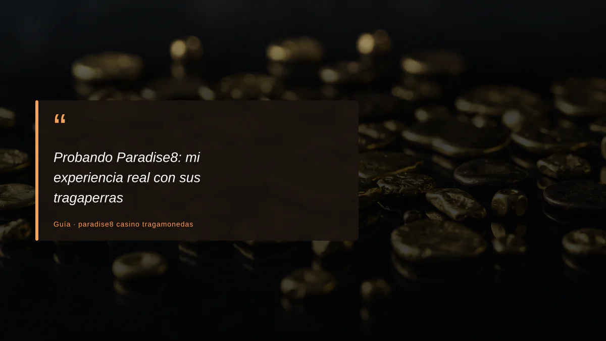 Probando Paradise8: mi experiencia real con sus tragaperras