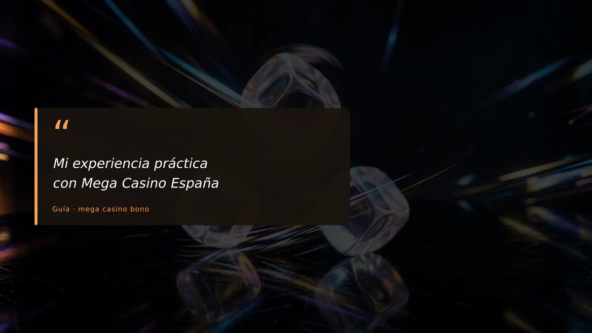Mi experiencia práctica con Mega Casino España