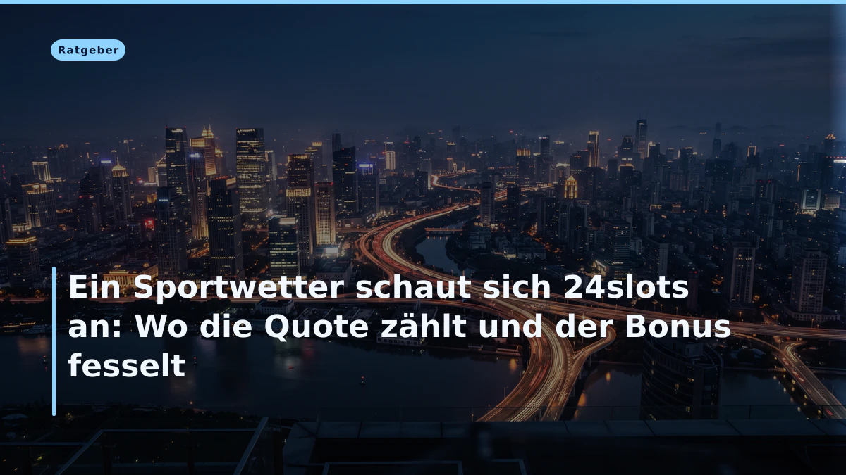 Ein Sportwetter schaut sich 24slots an: Wo die Quote zählt und der Bonus fesselt