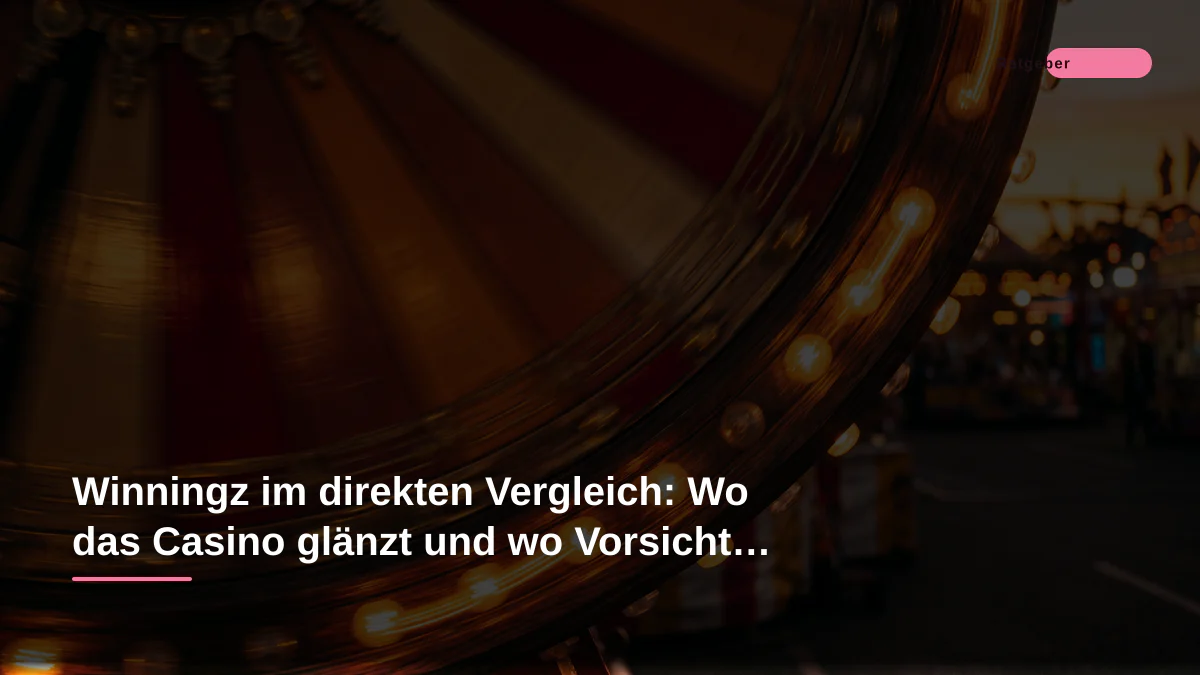 Winningz im direkten Vergleich: Wo das Casino glänzt und wo Vorsicht geboten ist