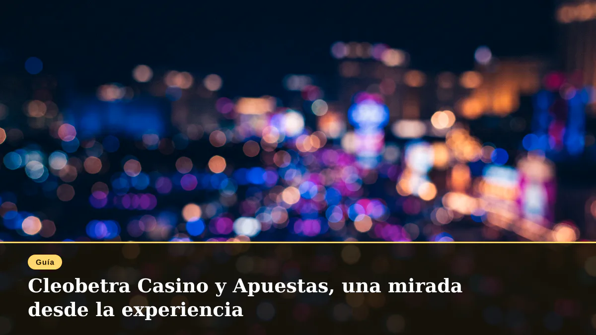 Cleobetra Casino y Apuestas, una mirada desde la experiencia