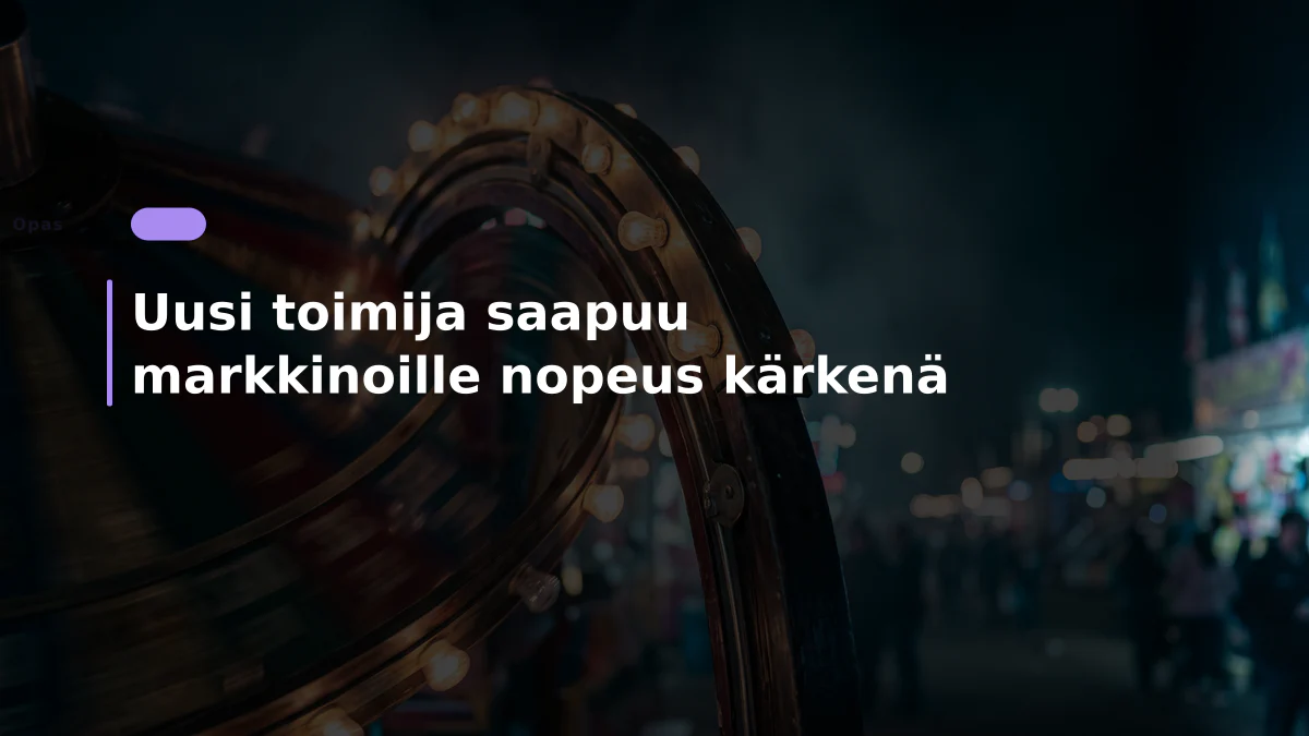 Uusi toimija saapuu markkinoille nopeus kärkenä