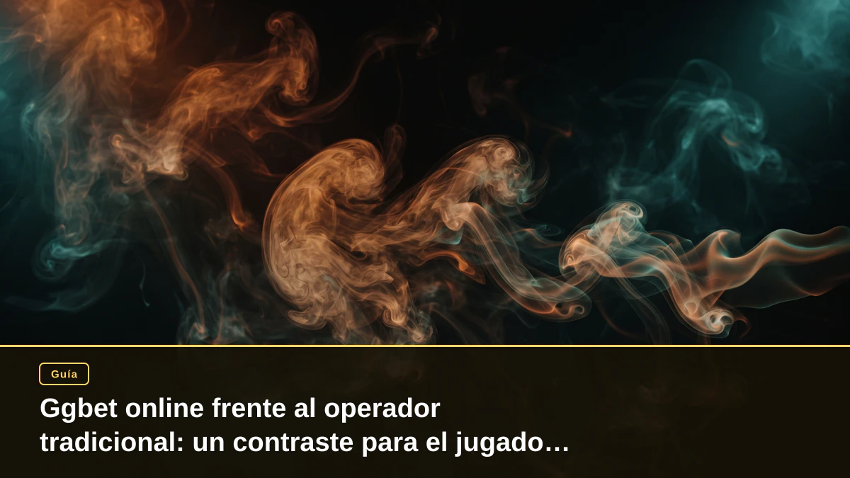 Ggbet online frente al operador tradicional: un contraste para el jugador español