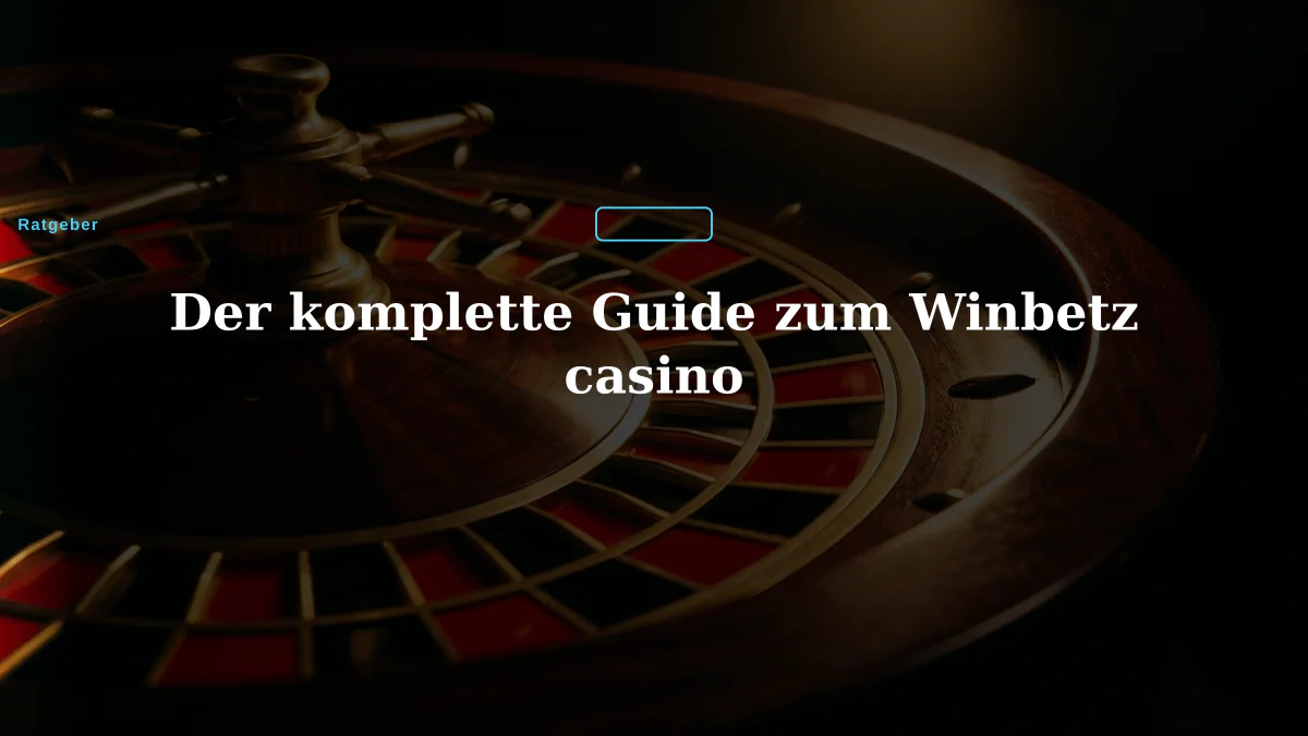 Der komplette Guide zum Winbetz casino