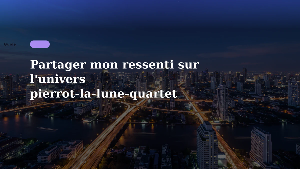 Partager mon ressenti sur l'univers pierrot-la-lune-quartet