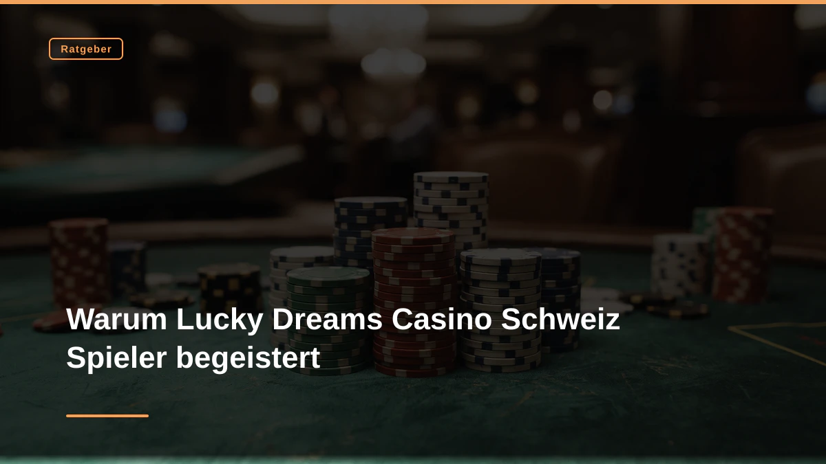 Warum Lucky Dreams Casino Schweiz Spieler begeistert
